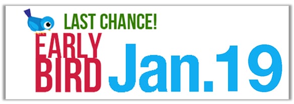 Last change to register - Early Bird Deadline January 19