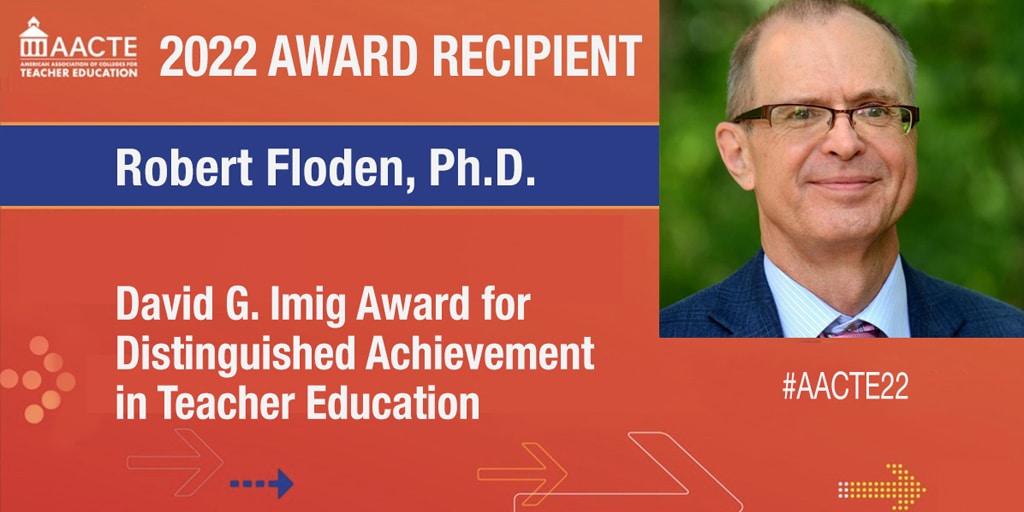2022 AACTE David G. Imig Award for Distinguished Achievement in Teacher Education - Robert E. Floden, Ph.D.